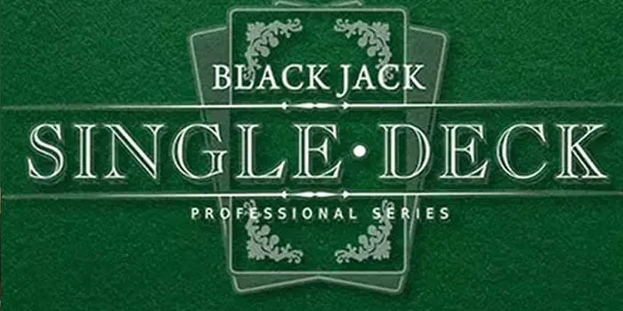 Blackjack Single Deck – Permainan Poker Dengan Peluang JP Menggiurkan