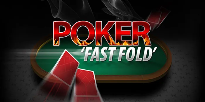 Fast Fold Poker – Kecepatan & Strategi Di Meja Hijau